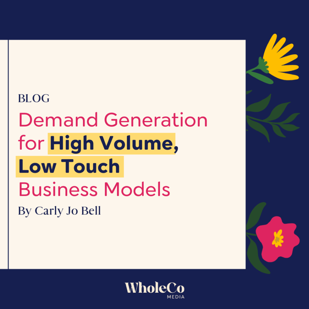 Demand Generation for High Volume, Low Touch Business Models, including course creators and coaches - blog post by WholeCo Media
