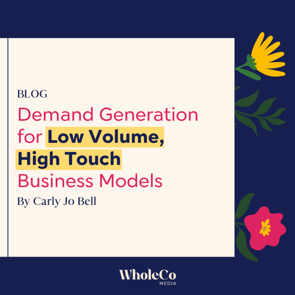 Demand Generation for Low Volume, High Touch Business Models, including service providers, coaches, and consultants with 1_1 or group programs - blog post by WholeCo Media