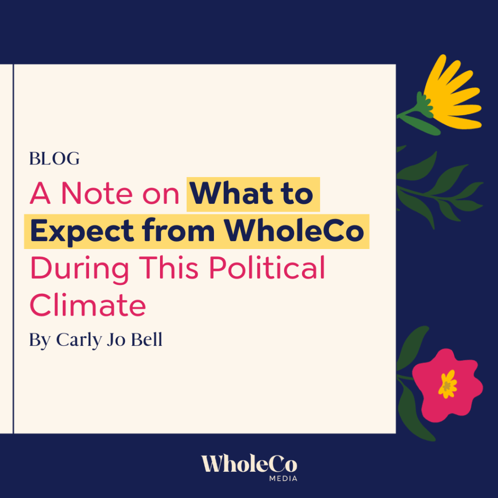 A note on what to expect from WholeCo during this political climate - by WholeCo Media